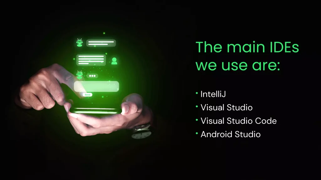 The main IDEs we use are