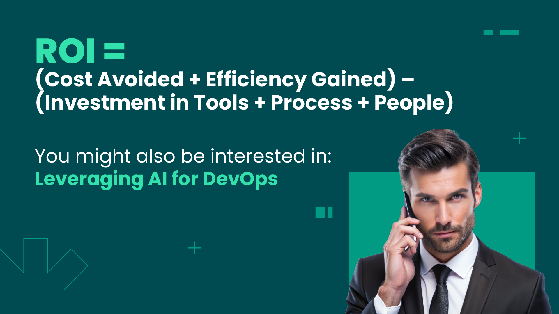 ROI formula for DevOps: cost avoided plus efficiency gained minus investment in tools, process, and people, alongside a professional man representing data-driven decision-making in software operations